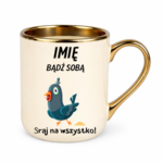 Kubek z dowolnym imieniem „Bądź sobą! Sraj na wszystko”