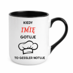 Kubek z dowolnym imieniem "Kiedy gotuje to Gessler notuje"