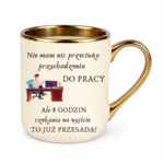 Kubek "Nie mam nic przeciwko przychodzeniu do pracy"
