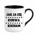 Kubek "Jak ja Cię kurwa kocham"
