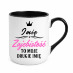 Kubek z dowolnym imieniem "Zajebistość to moje drugie imię"