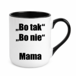 Kubek ,,Bo tak, bo nie - Mama''