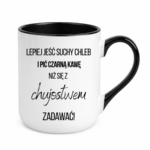 Kubek ,,Lepiej jeść suchy chleb i pić czarną kawę"