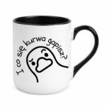 Kubek "I co się kurwa gapisz"