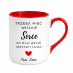 Kubek z dowolnym imieniem "Trzeba mieć wielkie serce, by kształcić"