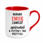 Kubek z dowolnym imieniem "Mama zawsze opie*doli"