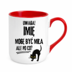 Kubek z dowolnym imieniem "Uwaga mogę być miła"