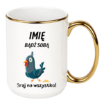 Kubek z dowolnym imieniem „Bądź sobą! Sraj na wszystko”