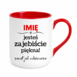 Kubek z dowolnym imieniem "Jesteś zajebiście piękna"