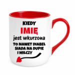 Kubek z dowolnym imieniem "Kiedy jest wkurzona"