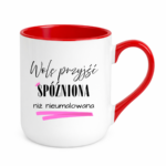 Kubek „Wolę przyjść spóźniona niż nieumalowana”