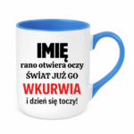 Kubek z dowolnym imieniem "Rano otwiera oczy świat już go wk*rwia"