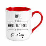 Kubek z dowolnym imieniem "Pierogi przy tobie to ch*j"