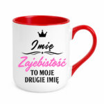 Kubek z dowolnym imieniem "Zajebistość to moje drugie imię"