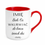 Kubek z dowolnym imieniem "Będę Cię wku*rwiać"
