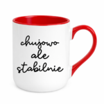Kubek ,,Ch*jowo, ale stabilnie''
