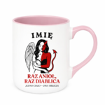 Kubek z dowolnym imieniem ,,Raz anioł, raz diablica''