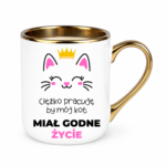 Kubek ,,Ciężko pracuję by mój kot miał godne życie''