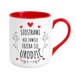 Kubek ,,Siostrami nie zawsze trzeba się urodzić''