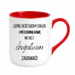 Kubek ,,Lepiej jeść suchy chleb i pić czarną kawę"