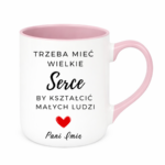 Kubek z dowolnym imieniem "Trzeba mieć wielkie serce, by kształcić"