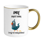 Kubek z dowolnym imieniem „Bądź sobą! Sraj na wszystko”
