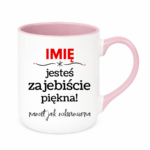 Kubek z dowolnym imieniem "Jesteś zajebiście piękna"