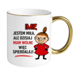 Kubek z dowolnym imieniem "Jestem miła, ale dziś mam wolne"
