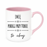 Kubek z dowolnym imieniem "Pierogi przy tobie to ch*j"
