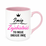 Kubek z dowolnym imieniem "Zajebistość to moje drugie imię"