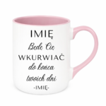 Kubek z dowolnym imieniem "Będę Cię wku*rwiać"