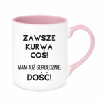 Kubek ,,Zawsze k*rwa coś"