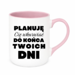 Kubek ,,Planuję Cię w*urwiać''