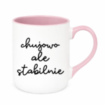 Kubek ,,Ch*jowo, ale stabilnie''