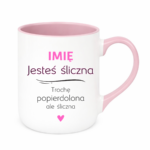 Kubek z dowolnym imieniem "Jesteś śliczna..."