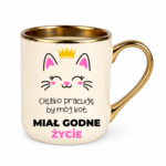 Kubek ,,Ciężko pracuję by mój kot miał godne życie''