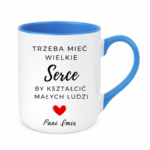 Kubek z dowolnym imieniem "Trzeba mieć wielkie serce, by kształcić"