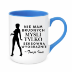 Kubek z dowolnym imieniem "Nie mam brudnych myśli tylko..."