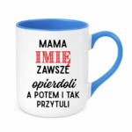 Kubek z dowolnym imieniem "Mama zawsze opie*doli"