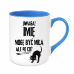 Kubek z dowolnym imieniem "Uwaga mogę być miła"
