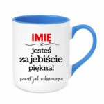 Kubek z dowolnym imieniem "Jesteś zajebiście piękna"