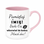 Kubek z dowolnym imieniem "Będę cię wk*rwiać do końca moich dni"