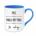 Kubek z dowolnym imieniem "Pierogi przy tobie to ch*j"