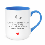 Kubek z dowolnym imieniem ,,Jesteś całym światem"