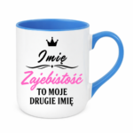 Kubek z dowolnym imieniem "Zajebistość to moje drugie imię"