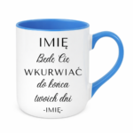 Kubek z dowolnym imieniem "Będę Cię wku*rwiać"