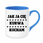 Kubek "Jak ja Cię kurwa kocham"