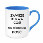 Kubek ,,Zawsze k*rwa coś"