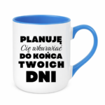 Kubek ,,Planuję Cię w*urwiać''