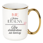 Kubek z dowolnym imieniem "Jestem idealna"
